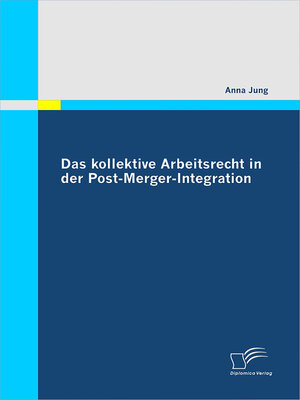 cover image of Das kollektive Arbeitsrecht in der Post-Merger-Integration